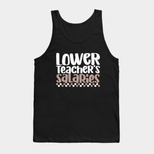 Lower Teacher's Salaries Funny High School Teacher Quote Tank Top